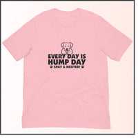 Every Day is Hump Day - Spay and Neuter Unisex T-shirt