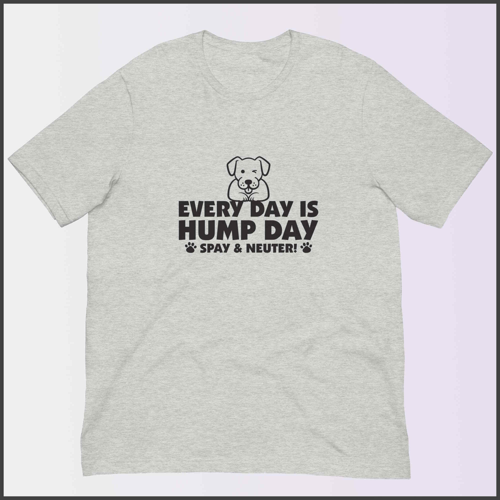 Every Day is Hump Day - Spay and Neuter Unisex T-shirt