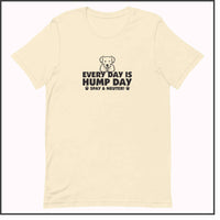 Every Day is Hump Day - Spay and Neuter Unisex T-shirt