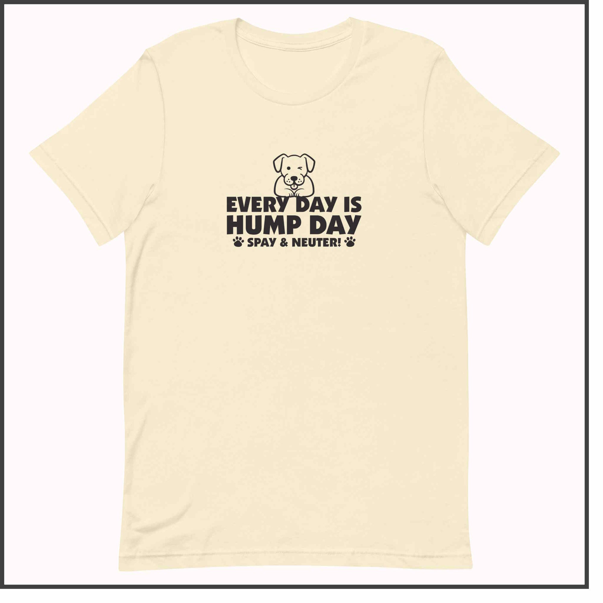 Every Day is Hump Day - Spay and Neuter Unisex T-shirt