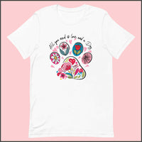 All You Need is Love and a Dog Unisex T-shirt
