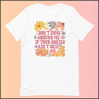 Don't Come Around Me If Your Dokies Ain't Okie Unisex T-shirt