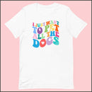 I Just Want to Pet All the Dogs Unisex T-shirt