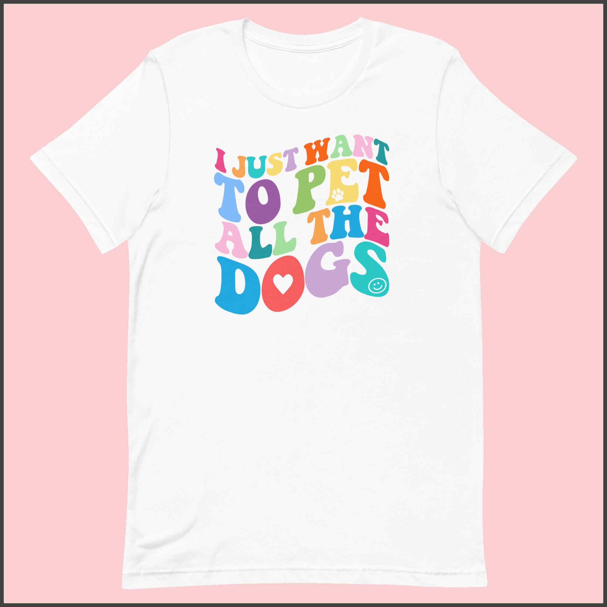 I Just Want to Pet All the Dogs Unisex T-shirt