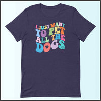I Just Want to Pet All the Dogs Unisex T-shirt