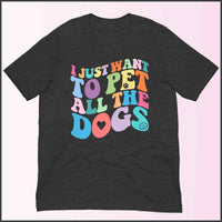 I Just Want to Pet All the Dogs Unisex T-shirt