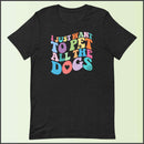 I Just Want to Pet All the Dogs Unisex T-shirt