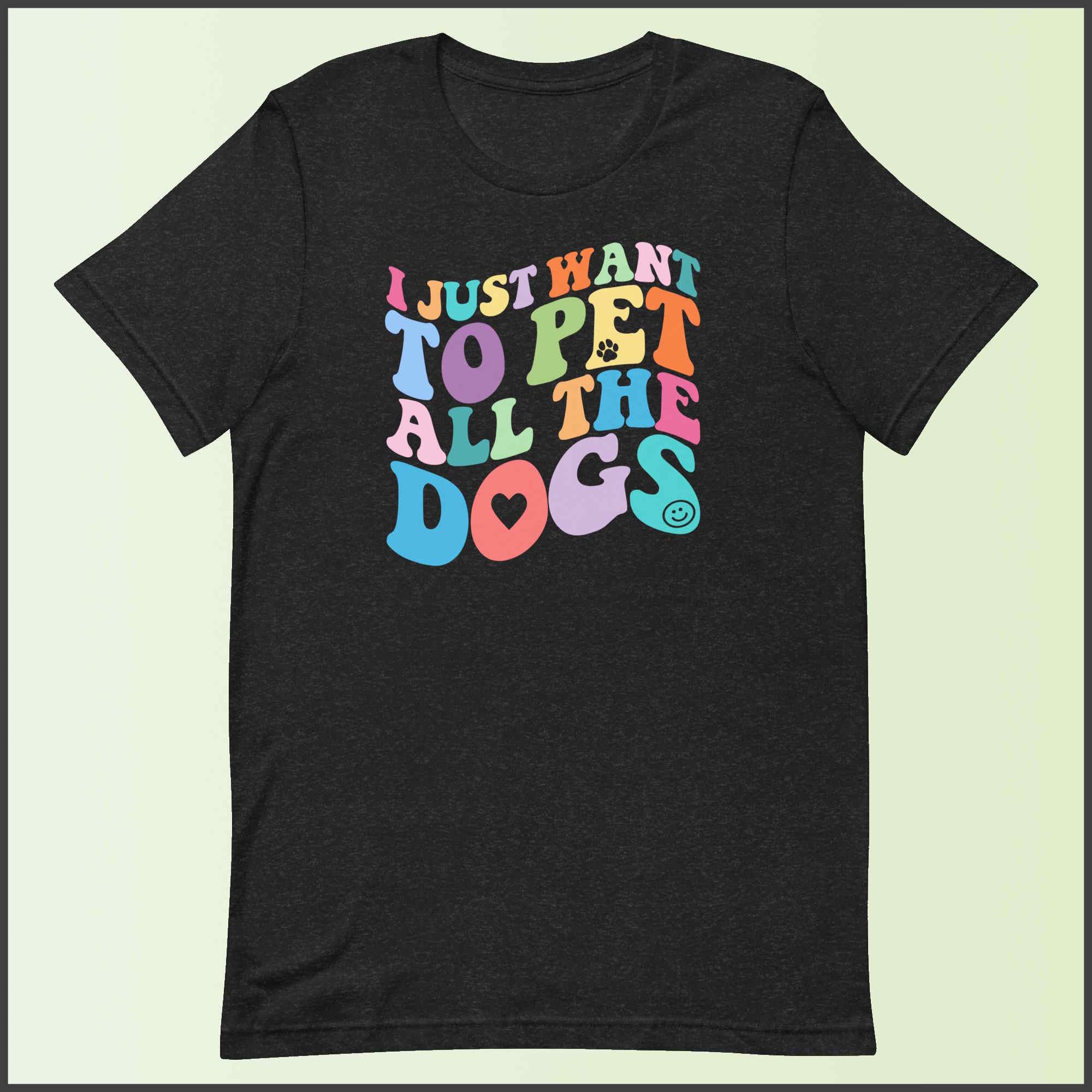 I Just Want to Pet All the Dogs Unisex T-shirt