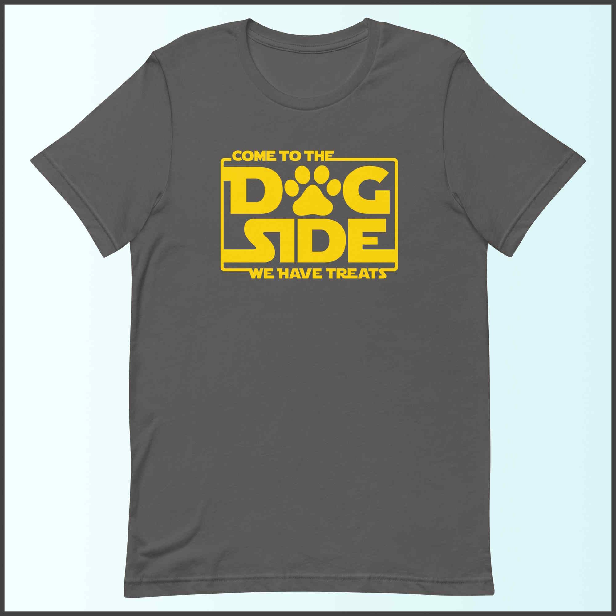 Come to the Dog Side - We Have Treats Unisex T-shirt