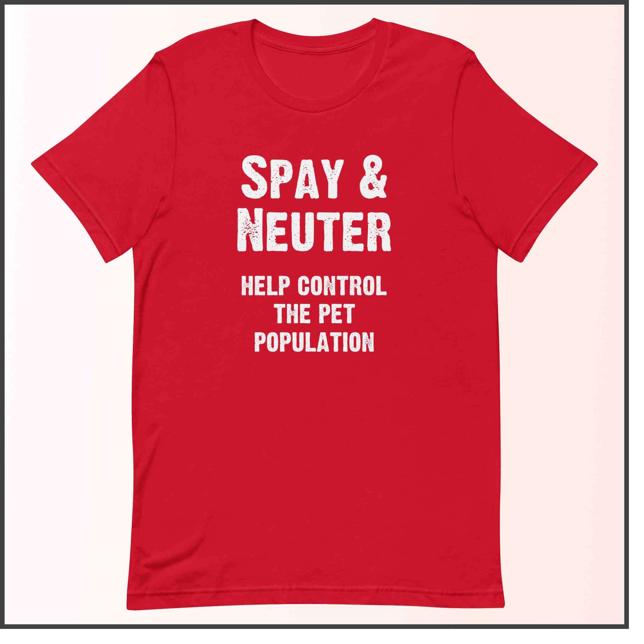 Spay and Neuter - Help Control the Pet Population Unisex T-shirt