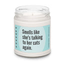 Smells Like She's Talking to Her Cats Again Candle