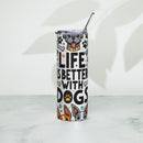 Life is Better with Dogs Tumbler
