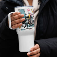 Easily Distracted by Dogs Travel Mug