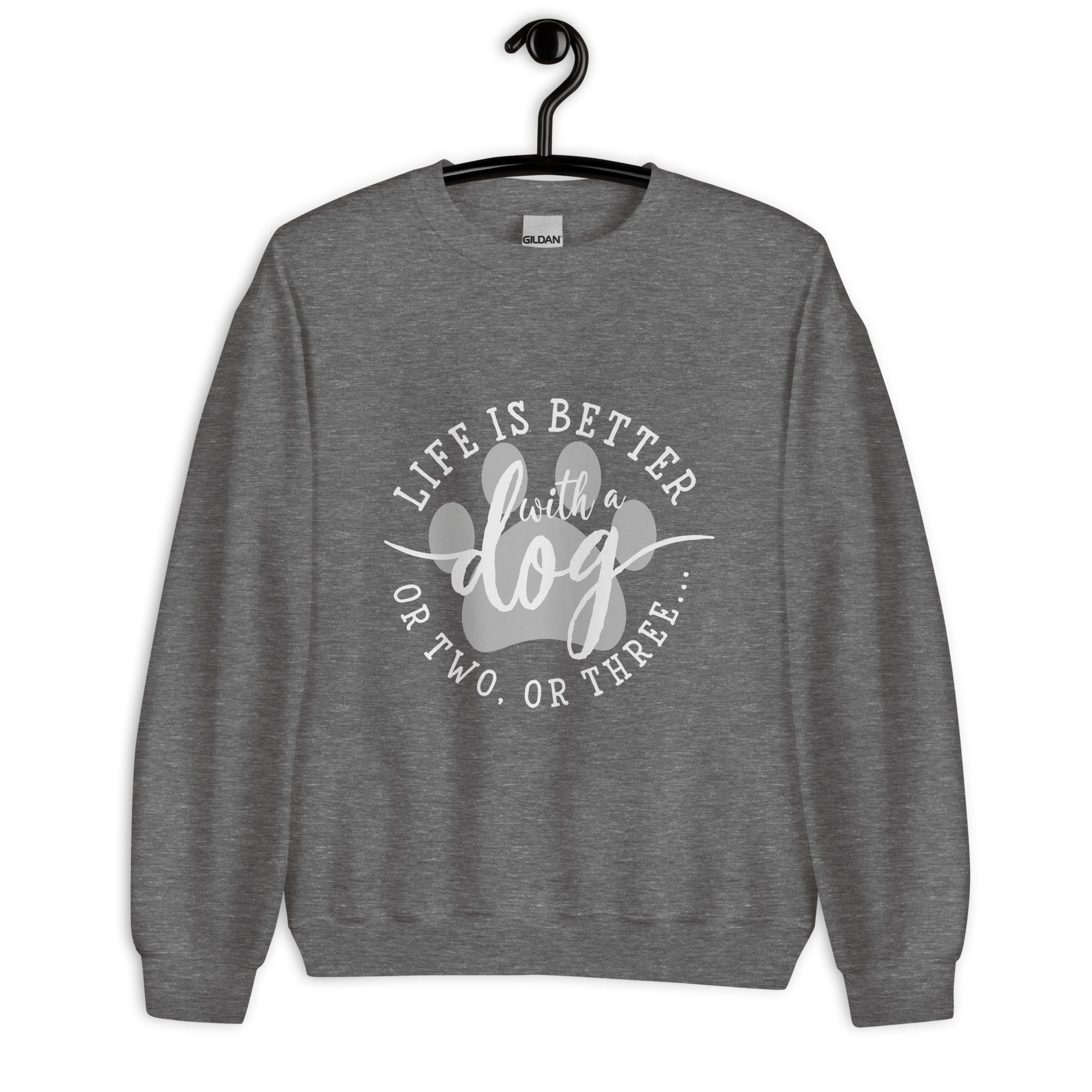 Life is Better with a Dog or Two or Three Unisex Sweatshirt