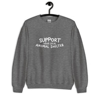 Support Your Local Animal Shelter Unisex Sweatshirt
