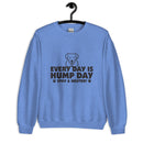 Every Day is Hump Day: Spay & Neuter Dog Unisex Sweatshirt