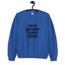 Cool People have Dogs Unisex Sweatshirt