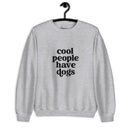 Cool People have Dogs Unisex Sweatshirt