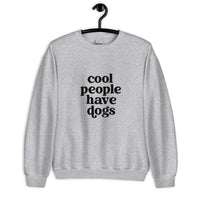 Cool People have Dogs Unisex Sweatshirt