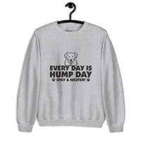 Every Day is Hump Day: Spay & Neuter Dog Unisex Sweatshirt