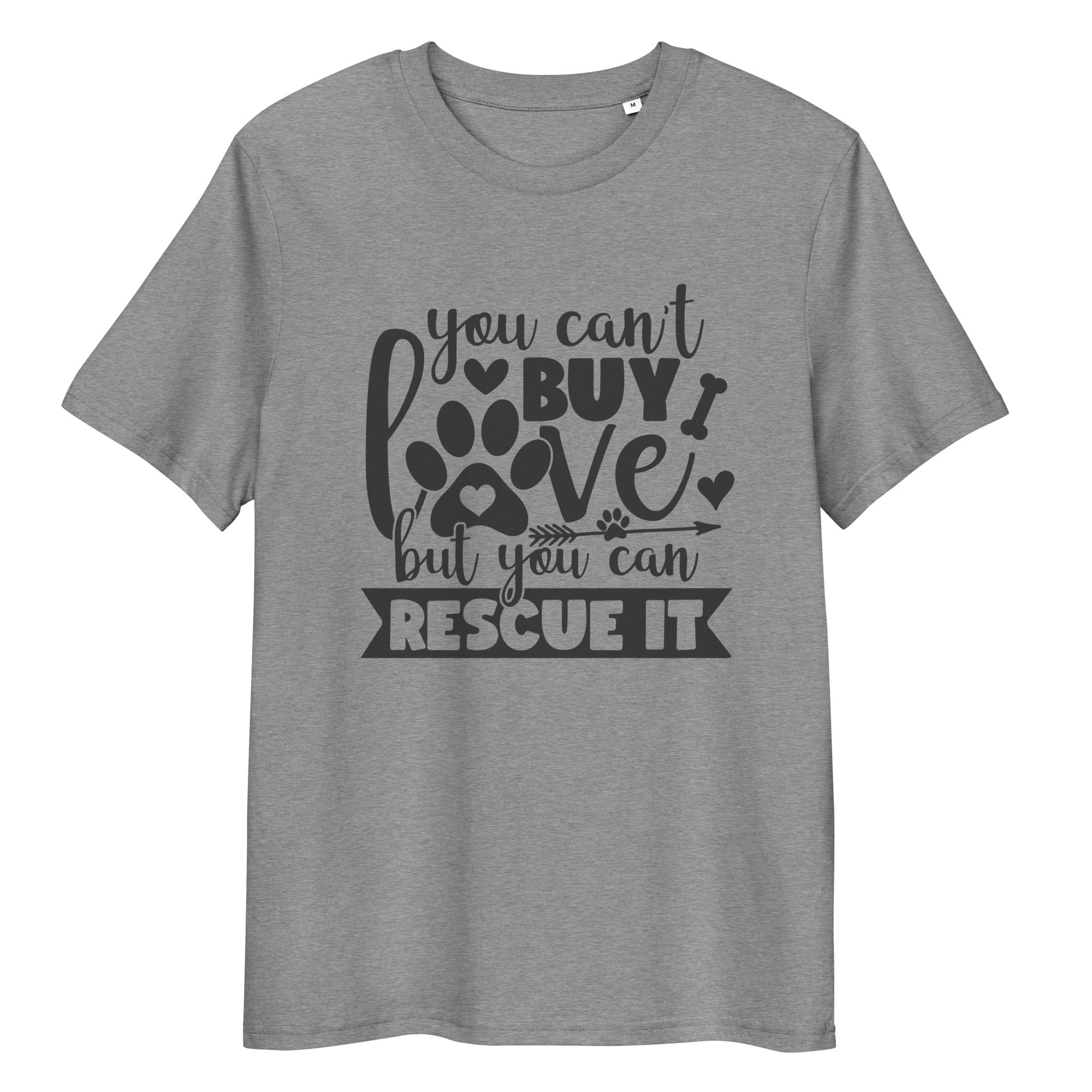 You Can't Buy Love, But You Can Rescue It Eco-friendly Unisex T-shirt
