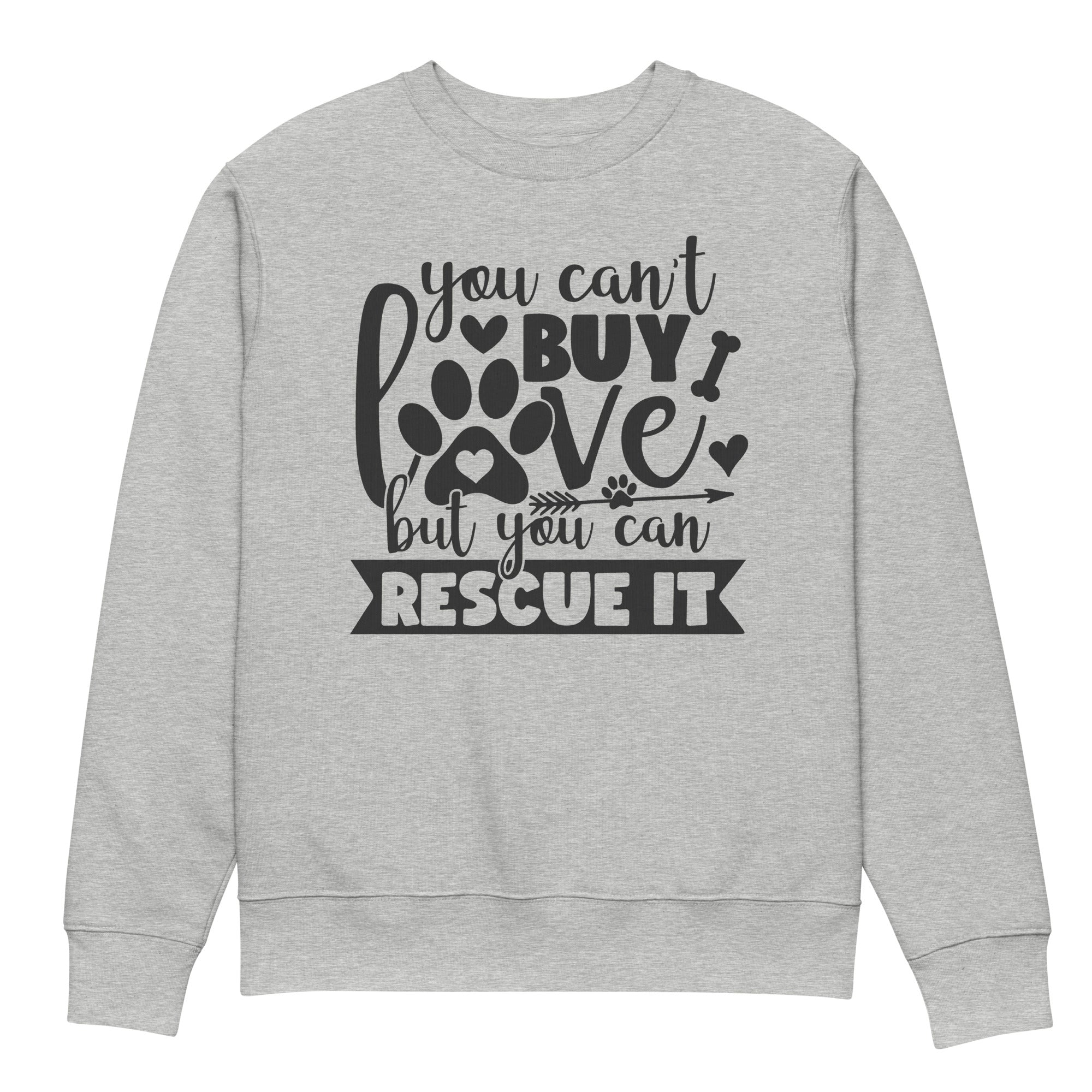 You Can't Buy Love, But You Can Rescue It! Eco-friendly Unisex Sweatshirt