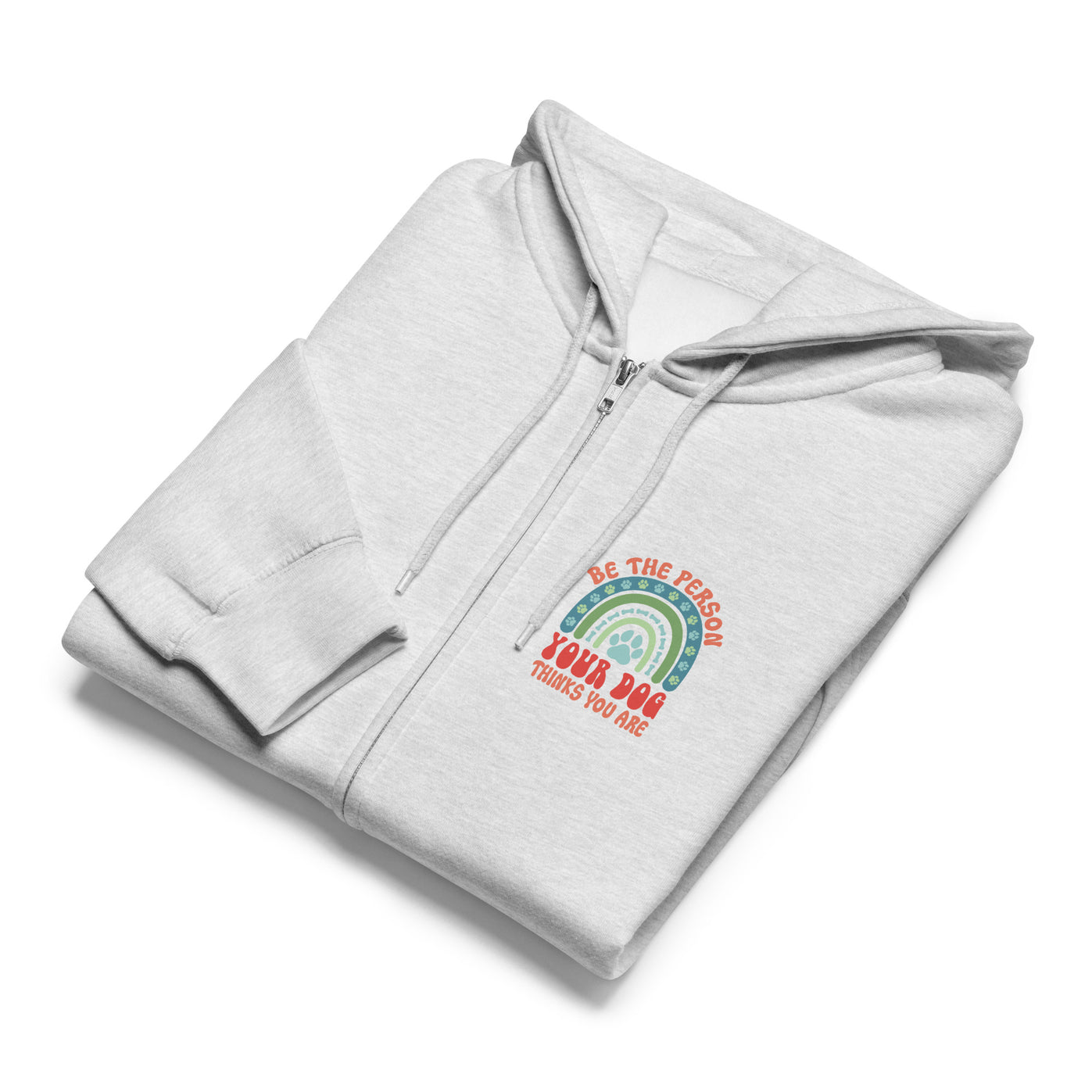 Be The Person Your Dog Thinks You Are Zip-up Unisex Hoodie