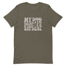 unisex army brown t-shirt with a funny animal saying "my dog thinks i'm kind of a big deal" in light gray wavy text with a smiley face