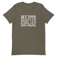 unisex army brown t-shirt with a funny animal saying "my dog thinks i'm kind of a big deal" in light gray wavy text with a smiley face