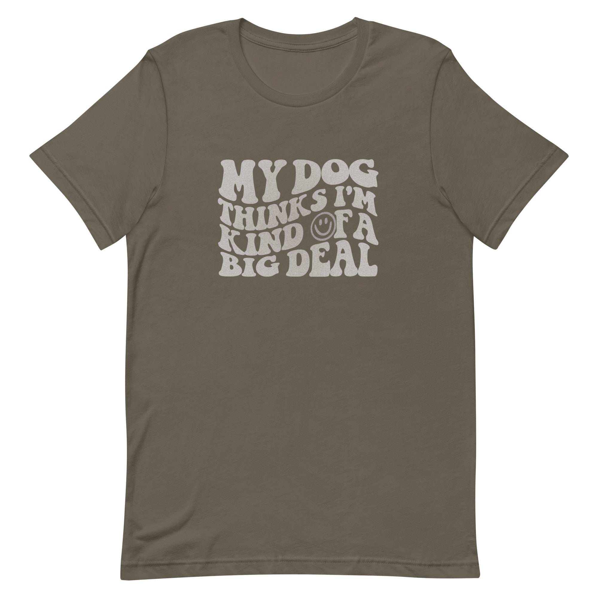 My Dog Thinks I'm Kind of a Big Deal Unisex T-shirt