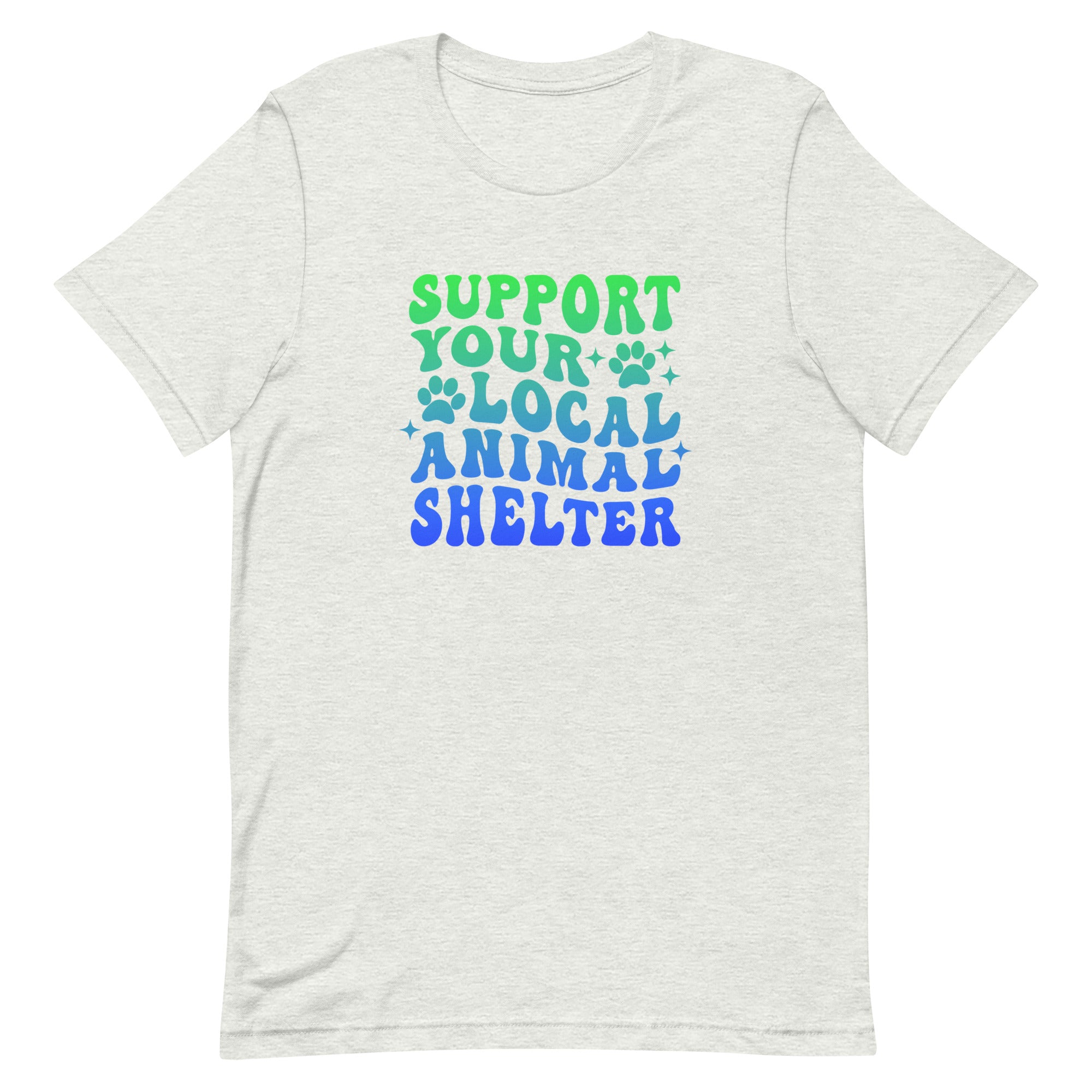 unisex light gray t-shirt "support your local animal shelter" wavy text in blue and green for pet lovers