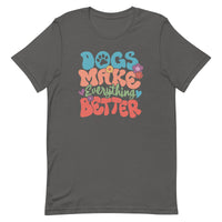 Dogs Make Everything Better Unisex T-shirt