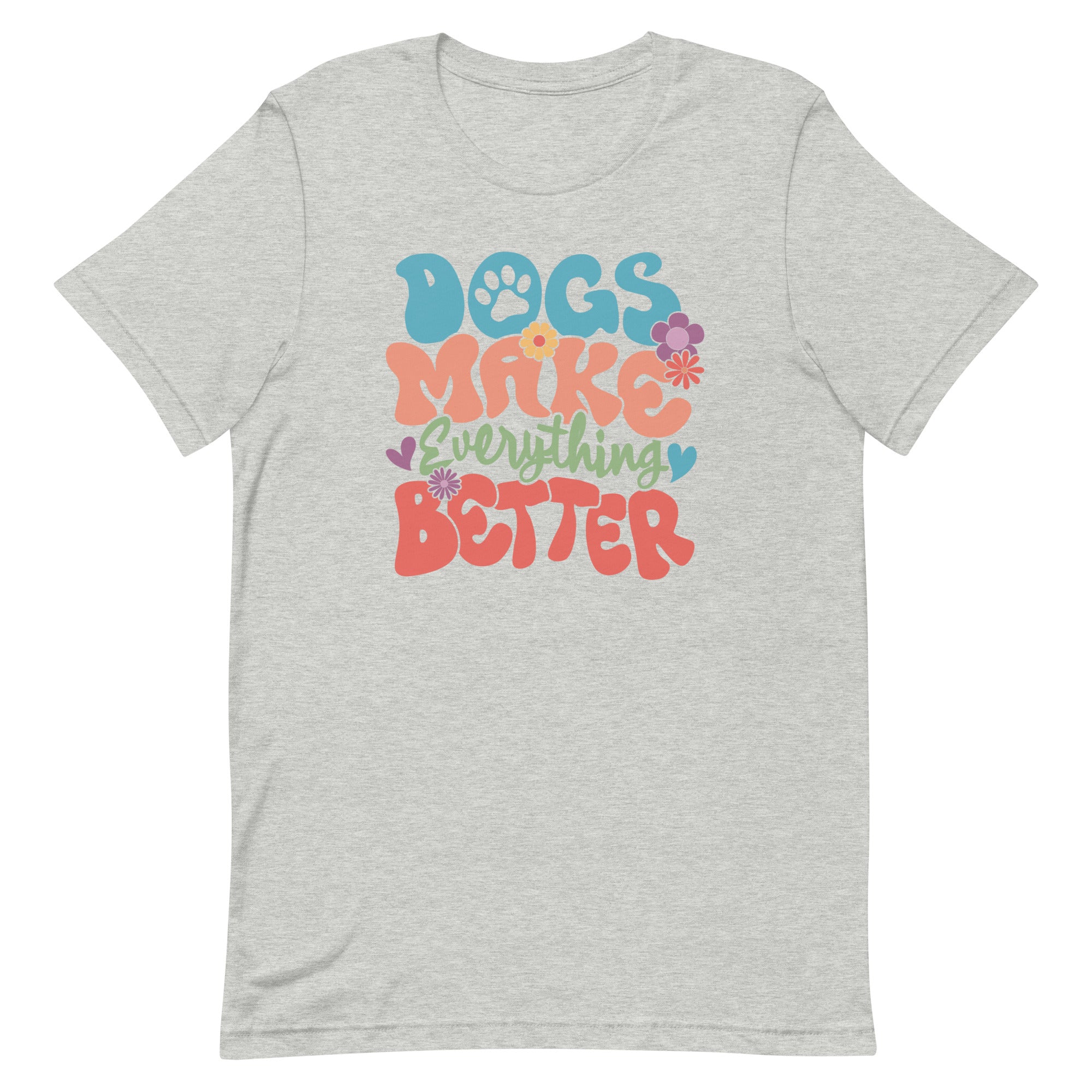 Dogs Make Everything Better Unisex T-shirt