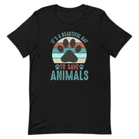 It's a Beautiful Day to Save Animals Unisex T-shirt