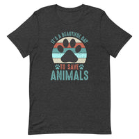 It's a Beautiful Day to Save Animals Unisex T-shirt