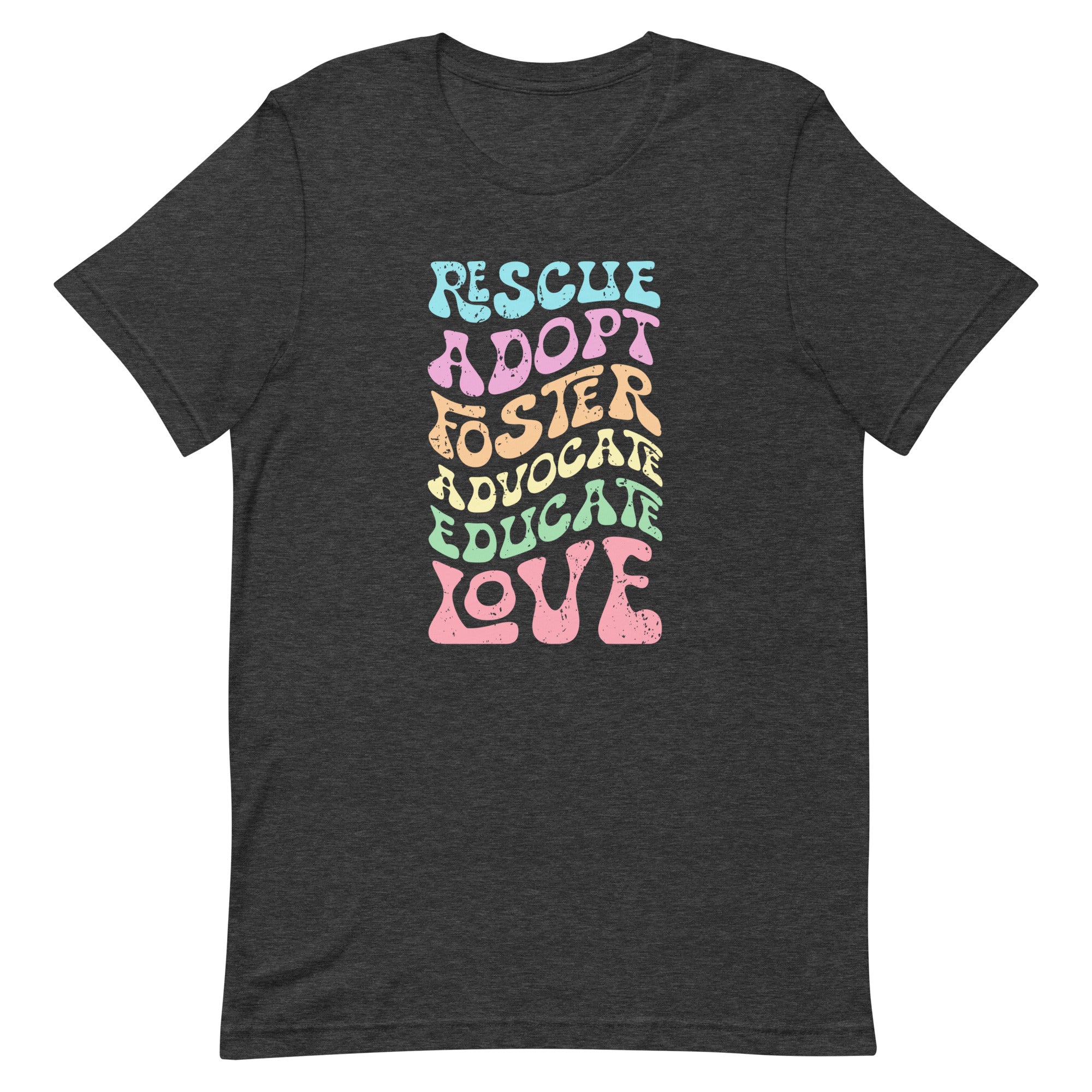 Rescue Adopt Foster Advocate Educate Love Tshirt