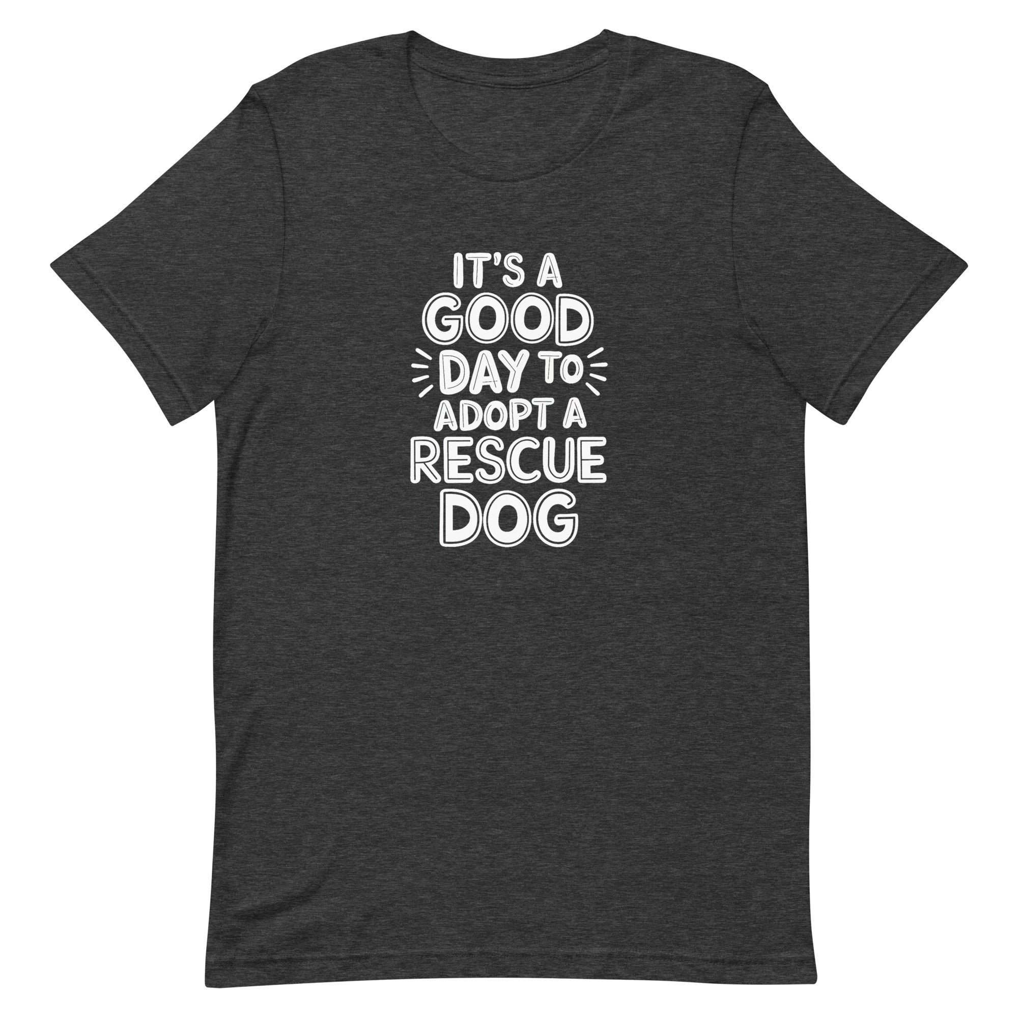 dark gray t-shirt with shelter pet adoption text "it's a good day to adopt a rescue dog" in white