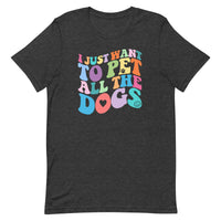 dark gray t-shirt with funny dog saying "I just want to pet all the dogs" in colorful wavy text