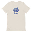 Cool People Have Dogs Unisex T-shirt