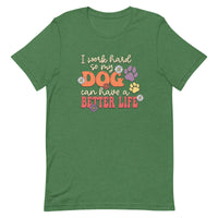 "I work hard so my dog can have a better life" funny dog saying on a unisex t shirt in retro green