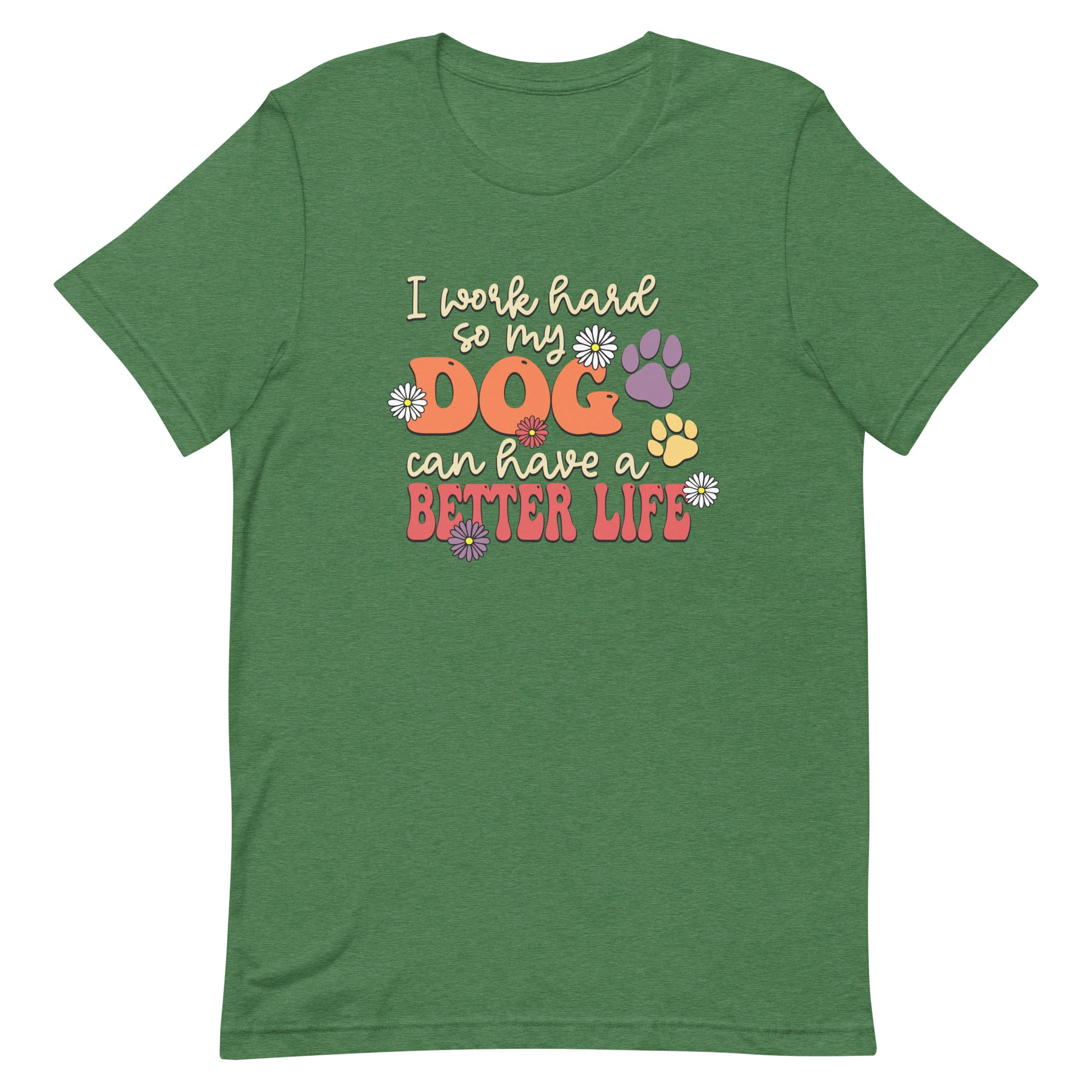 "I work hard so my dog can have a better life" funny dog saying on a unisex t shirt in retro green