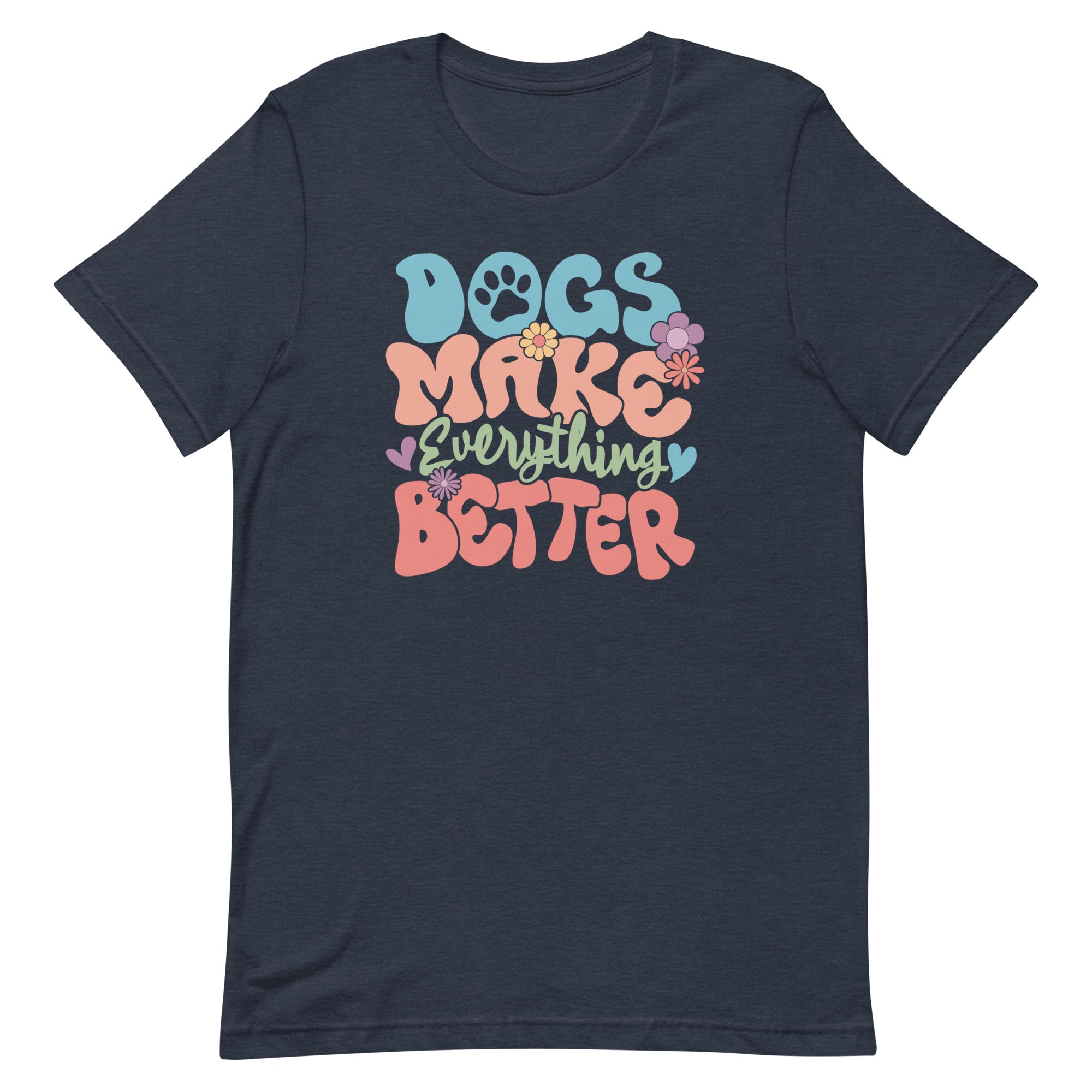 Dogs Make Everything Better Unisex T-shirt