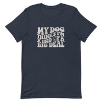 unisex navy blue t-shirt with a funny animal saying "my dog thinks i'm kind of a big deal" in light gray wavy text with a smiley face