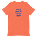 Cool People Have Dogs Unisex T-shirt
