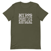 unisex military green t-shirt with a funny animal saying "my dog thinks i'm kind of a big deal" in light gray wavy text with a smiley face
