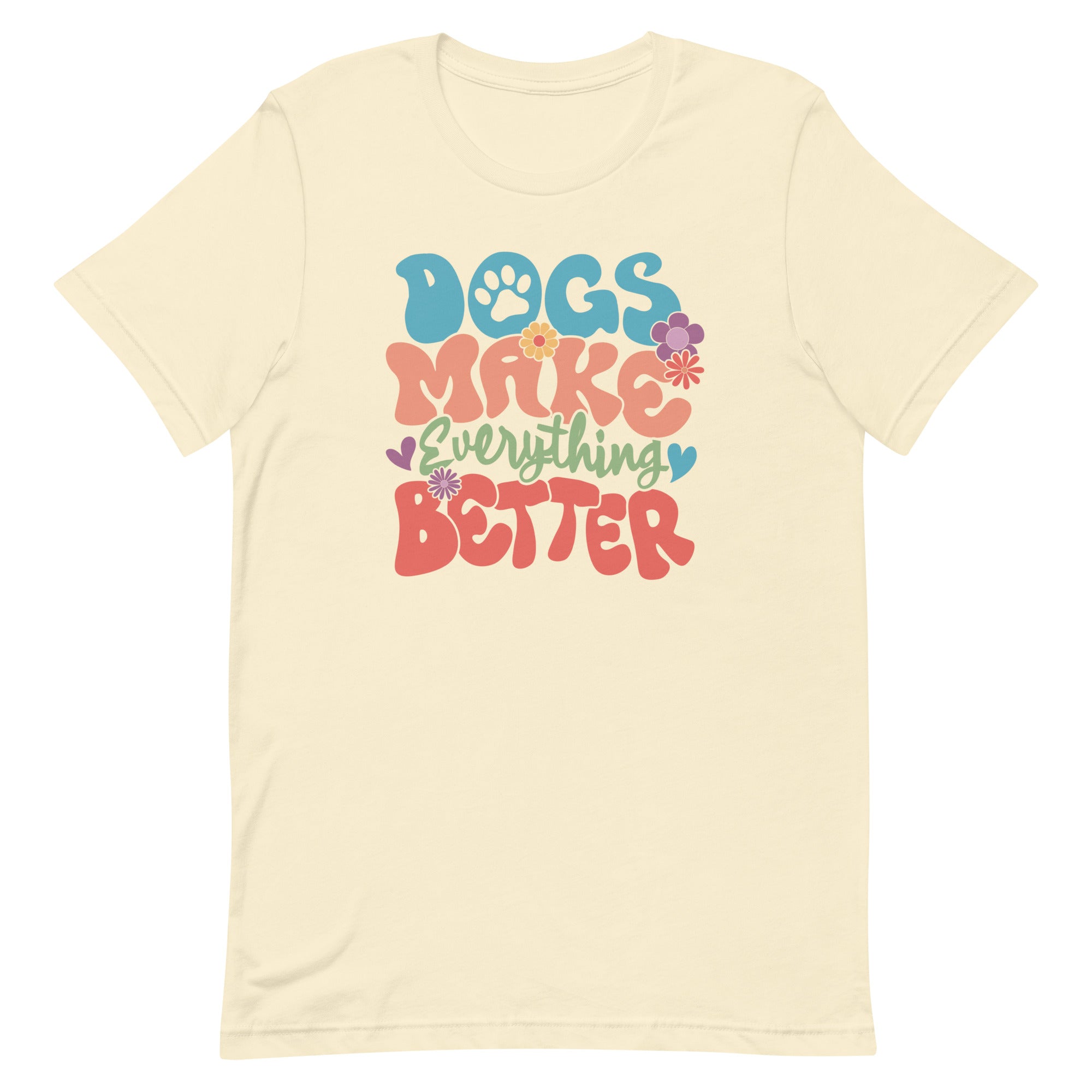 Dogs Make Everything Better Unisex T-shirt