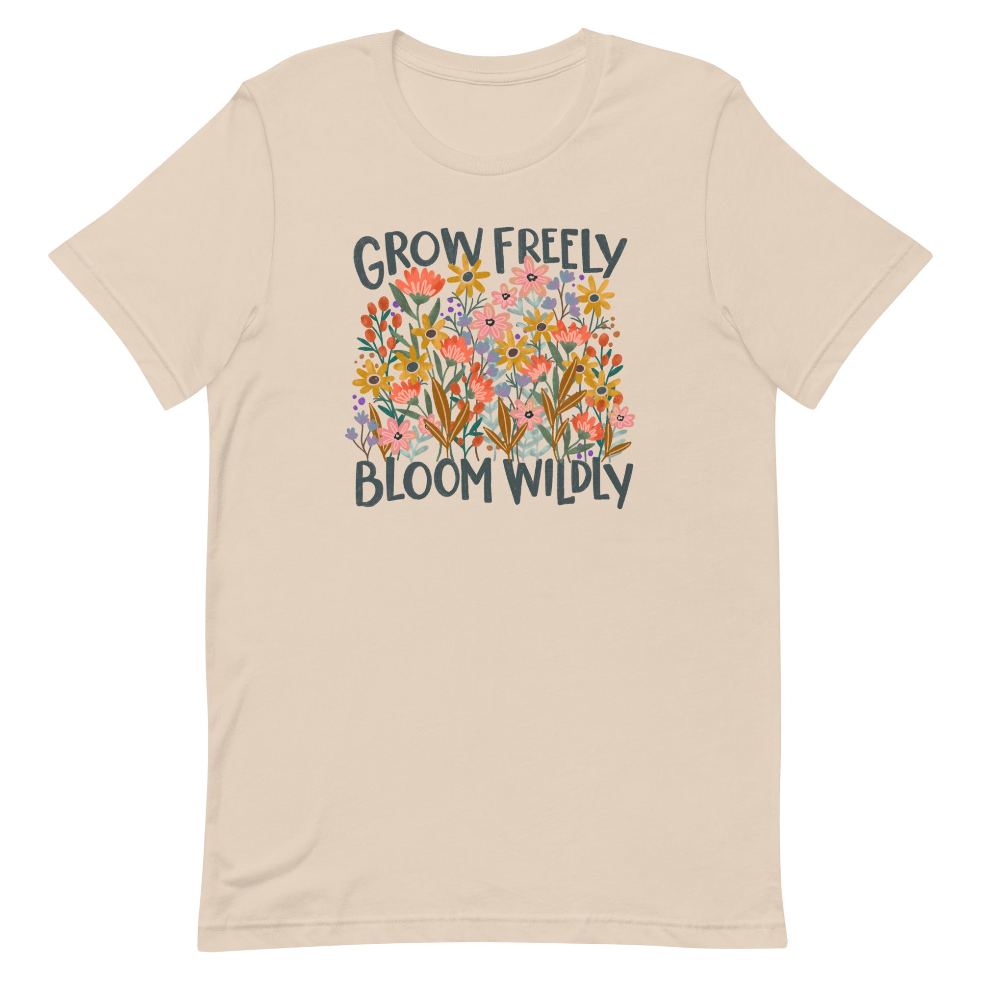 Grow Freely Bloom Wildly Unisex T-shirt