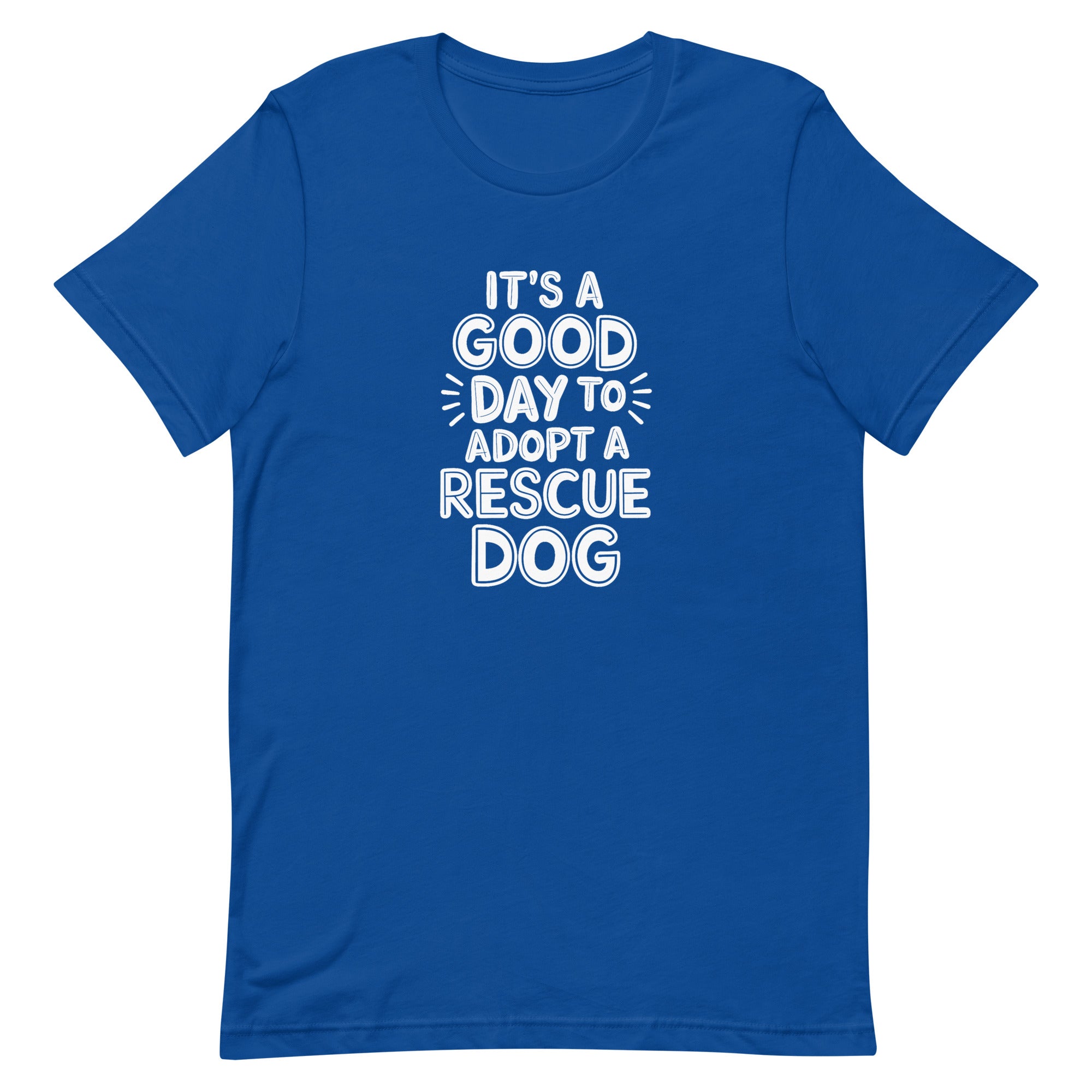 It's a Good Day to Adopt a Rescue Dog Unisex T-shirt