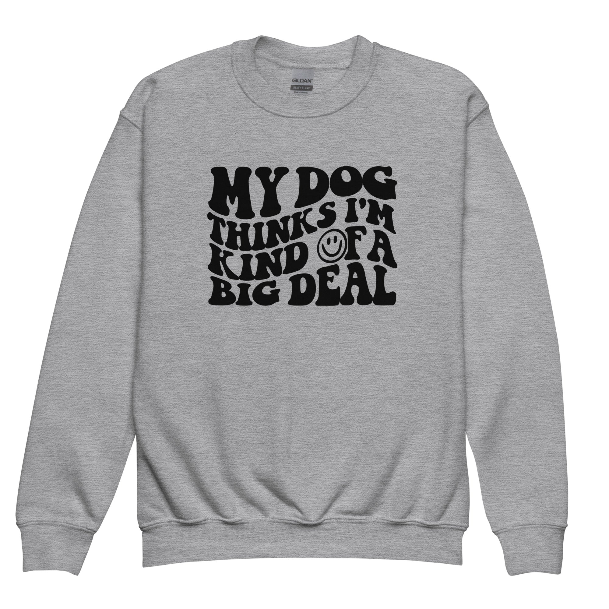 My Dog Thinks I'm Kind of a Big Deal Unisex Youth Sweatshirt